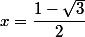x=\dfrac{1-\sqrt{3}}{2}